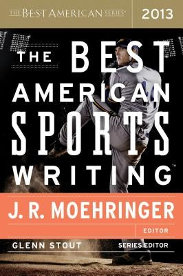 The Best American Sports Writing 2013 by Stout, Glenn