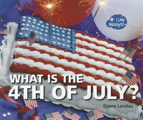 What Is the 4th of July? by Landau, Elaine