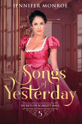 Songs of Yesterday: Secrets of Scarlett Hall Book 5 by Monroe, Jennifer