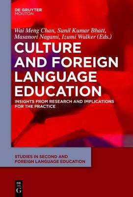 Culture and Foreign Language Education: Insights from Research and Implications for the Practice by Chan, Wai Meng