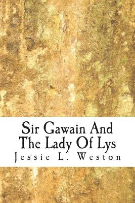 Sir Gawain And The Lady Of Lys by Weston, Jessie L.