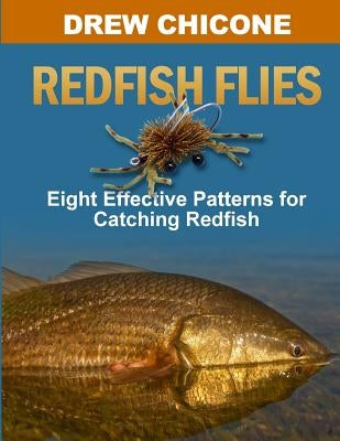 Redfish Flies: Eight Effective Patterns for Catching Redfish by Chicone, Drew