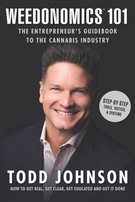 Weedonomics 101: The Entrepreneur's Guidebook to the Cannabis Industry by Johnson, Todd