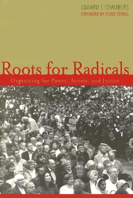 Roots for Radicals: Organizing for Power, Action, and Justice by Chambers, Edward T.
