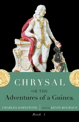 Chrysal, Or, the Adventures of a Guinea (Volume I) by Johnstone, Charles