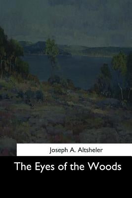 The Eyes of the Woods by Altsheler, Joseph a.