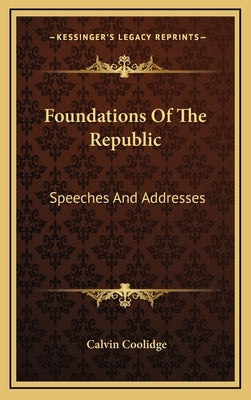 Foundations of the Republic: Speeches and Addresses by Coolidge, Calvin