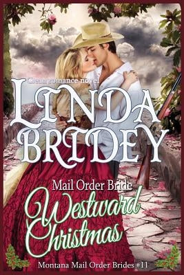 Mail Order Bride: Westward Christmas: Sweet Clean Historical Cowboy Romance by Bridey, Linda