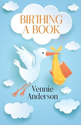 Birthing A Book by Anderson, Vennie
