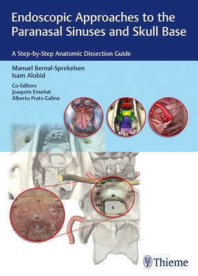 Endoscopic Approaches to the Paranasal Sinuses and Skull Base: A Step-By-Step Anatomic Dissection Guide by Bernal-Sprekelsen, Manuel