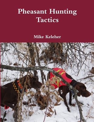 Pheasant Hunting Tactics by Keleher, Mike
