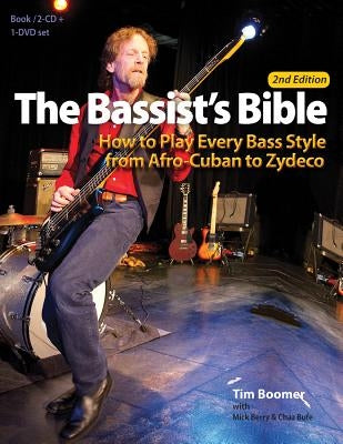 The Bassist's Bible: How to Play Every Bass Style from Afro-Cuban to Zydeco by Boomer, Tim
