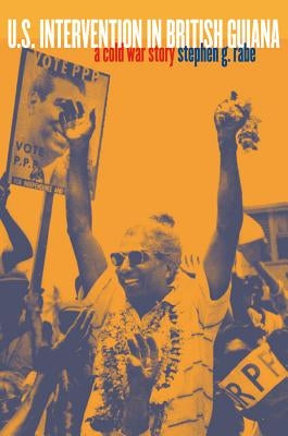 U.S. Intervention in British Guiana: A Cold War Story by Rabe, Stephen G.