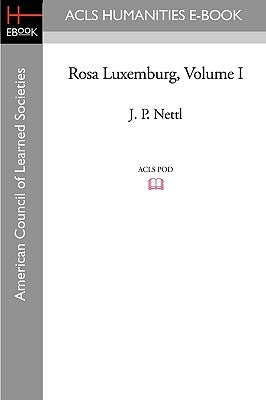 Rosa Luxemburg Volume I by Nettl, J. P.
