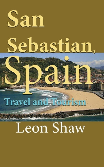 San Sebastian, Spain: Travel and Tourism by Shaw, Leon