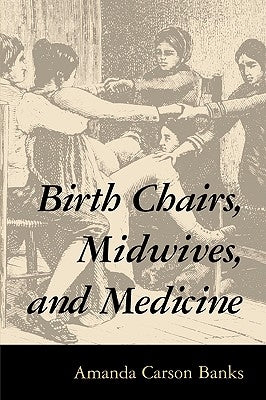 Birth Chairs, Midwives, and Medicine by Banks, Amanda Carson