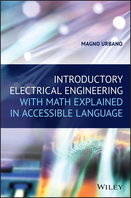 Introductory Electrical Engineering with Math Explained in Accessible Language by Urbano, Magno