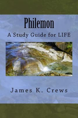 Philemon: A Study Guide for LIFE by Crews, James K.