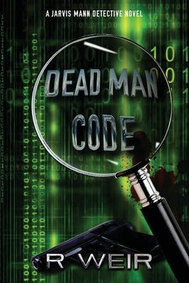Dead Man Code: A Jarvis Mann Detective Novel by Weir, R.