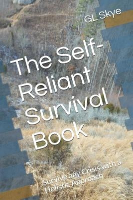 The Self-Reliant Survival Book: Survive any Crisis with a Holistic Approach by Skye, Gl