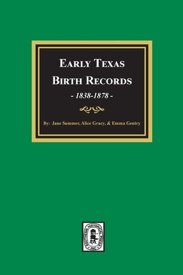 Early Texas Birth Records, 1838-1878 by Gracy, Alice