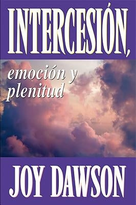 Intercesion: Emocion y Plenitud by Dawson, Joy