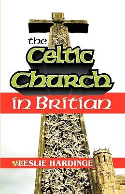 The Celtic Church in Britain by Hardinge, Leslie