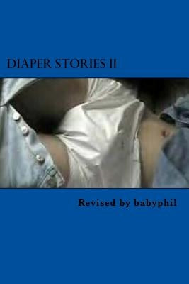 Diaper Stories: A Compendium of Short Stories, A Novelette and FAQ about AB/DL Diapering by Lesbirel, Phil