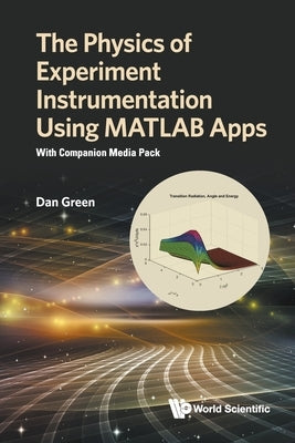 Physics of Experiment Instrumentation Using MATLAB Apps, The: With Companion Media Pack by Green, Daniel