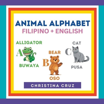 Animal Alphabet Filipino + English: Tagalog ABC Book by Cruz, Christina