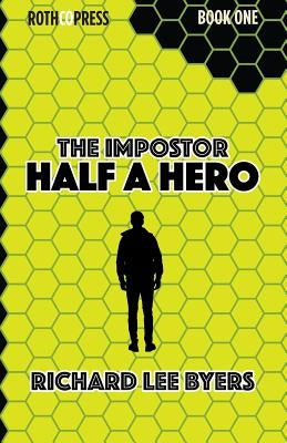 The Impostor: Half a Hero by Byers, Richard Lee