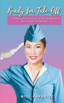 Ready for Take Off: 8 Proven Steps to Get your Dream Job as a Flight Attendant by Ramos, Katrina Ruth Ching