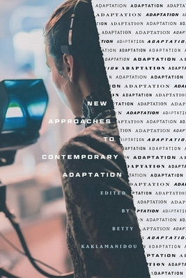 New Approaches to Contemporary Adaptation by Kaklamanidou, Betty