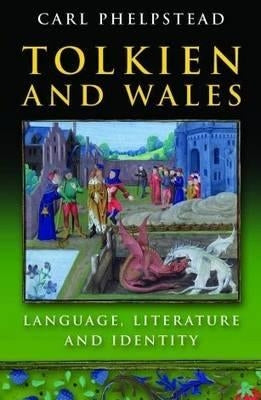 Tolkien and Wales: Language, Literature and Identity by Phelpstead, Carl