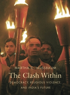Clash Within: Democracy, Religious Violence, and India's Future by Nussbaum, Martha C.