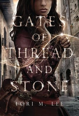 Gates of Thread and Stone by Lee, Lori M.