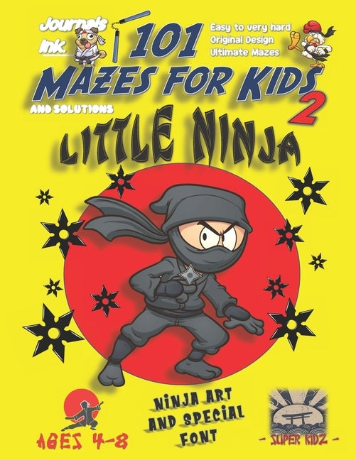 101 Mazes For Kids 2: SUPER KIDZ Book. Children - Ages 4-8 (US Edition). Cartoon Ninja Stars Karate with custom art interior. 101 Puzzles wi by Ink, Journals