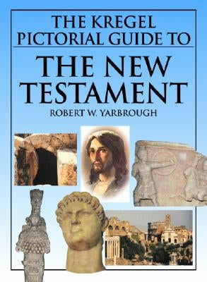 The Kregel Pictorial Guide to the New Testament by Yarbrough, Robert W.