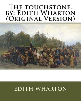 The touchstone. by: Edith Wharton (Original Version) by Wharton, Edith