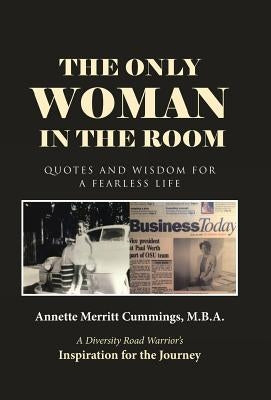 The Only Woman in the Room: Quotes and Wisdom for a Fearless Life by Annette Merritt Cummings, M. B. a.