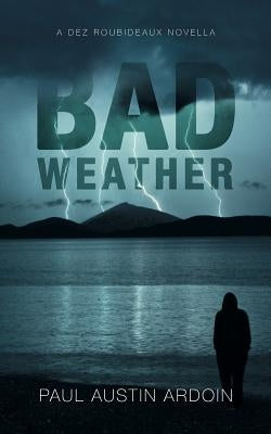 Bad Weather: A Dez Roubideaux Novella by Ardoin, Paul Austin