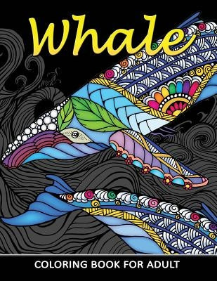 Whale Coloring Book for Adults: Unique Coloring Book Easy, Fun, Beautiful Coloring Pages for Adults and Grown-up by Kodomo Publishing