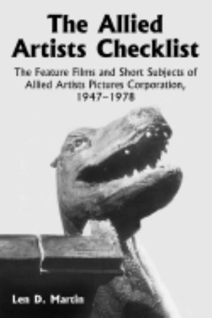 The Allied Artists Checklist: The Feature Films and Short Subjects of Allied Artists Pictures Corporation, 1947-1978 by Martin, Len D.