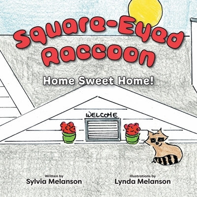 Square-Eyed Raccoon: Home Sweet Home! by Melanson, Sylvia