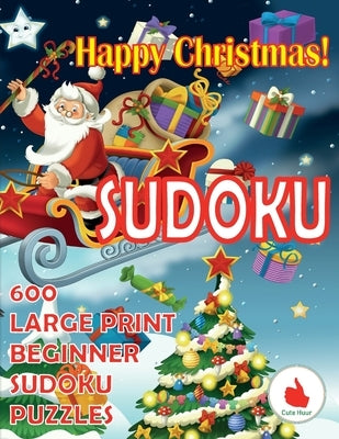 Happy Christmas Sudoku: 600 Large Print Easy Puzzles Beginner Sudoku for relaxation, mindfulness and keeping the mind active during the holida by Huur, Cute