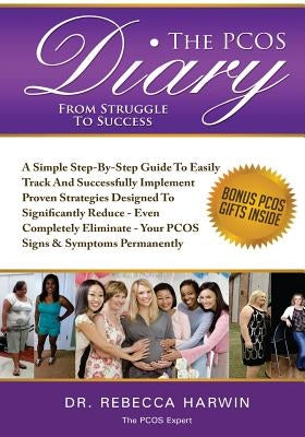 The PCOS Diary - From Struggle To Success (B&W): A Step-By-Step Guide To Easily Track And Successfully Implement Proven Strategies Designed To Signifi by Harwin, Rebecca
