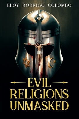 Evil Religions Unmasked by Colombo, Eloy Rodrigo