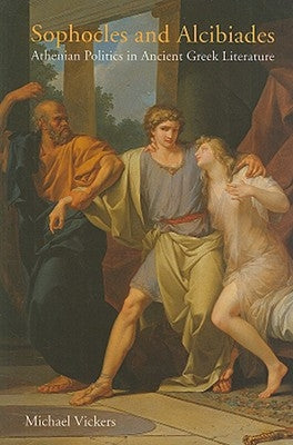 Sophocles and Alcibiades by Vickers, Michael