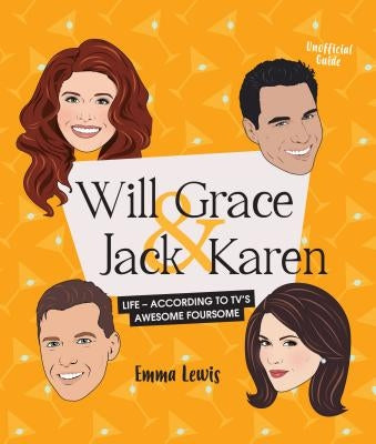 Will & Grace & Jack & Karen: Life - According to Tv's Awesome Foursome by Lewis, Emma