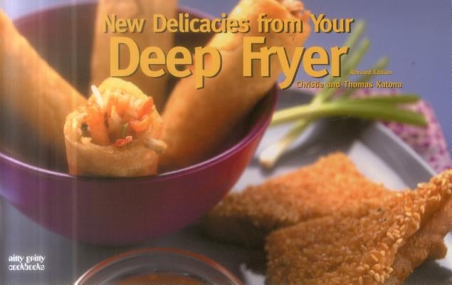 New Delicacies from Your Deep Fryer by Katona, Christie